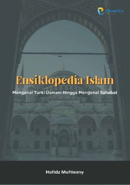 Ensiklopedia Islam: Mengenal Turki Usmani Hingga Mengenal Sahabat